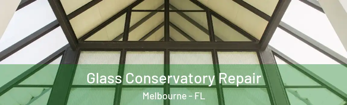  Glass Conservatory Repair Melbourne - FL