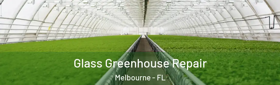  Glass Greenhouse Repair Melbourne - FL