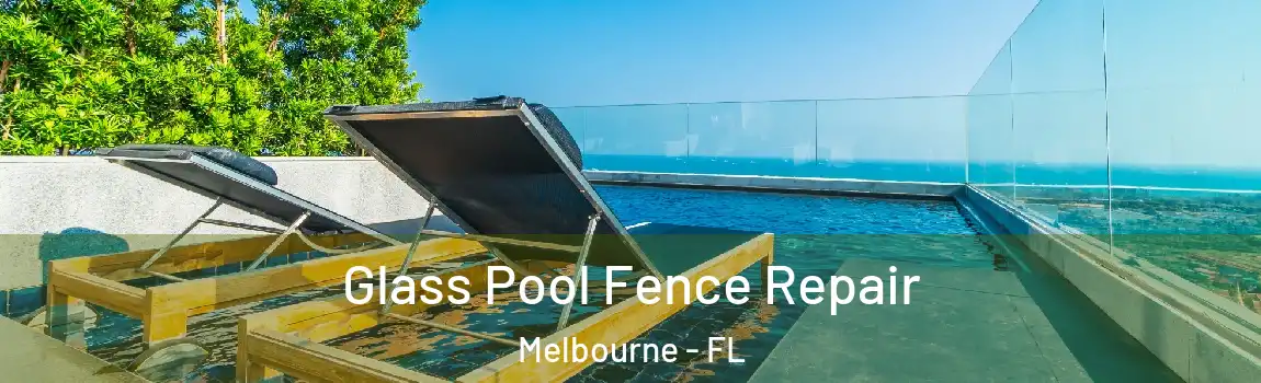 Glass Pool Fence Repair Melbourne - FL