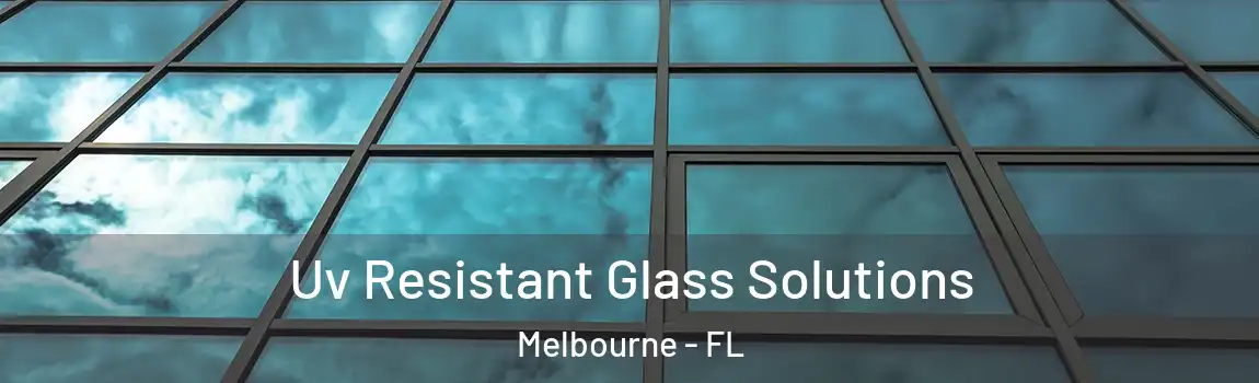  Uv Resistant Glass Solutions Melbourne - FL