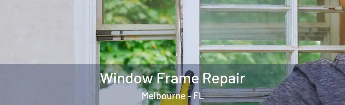  Window Frame Repair Melbourne - FL